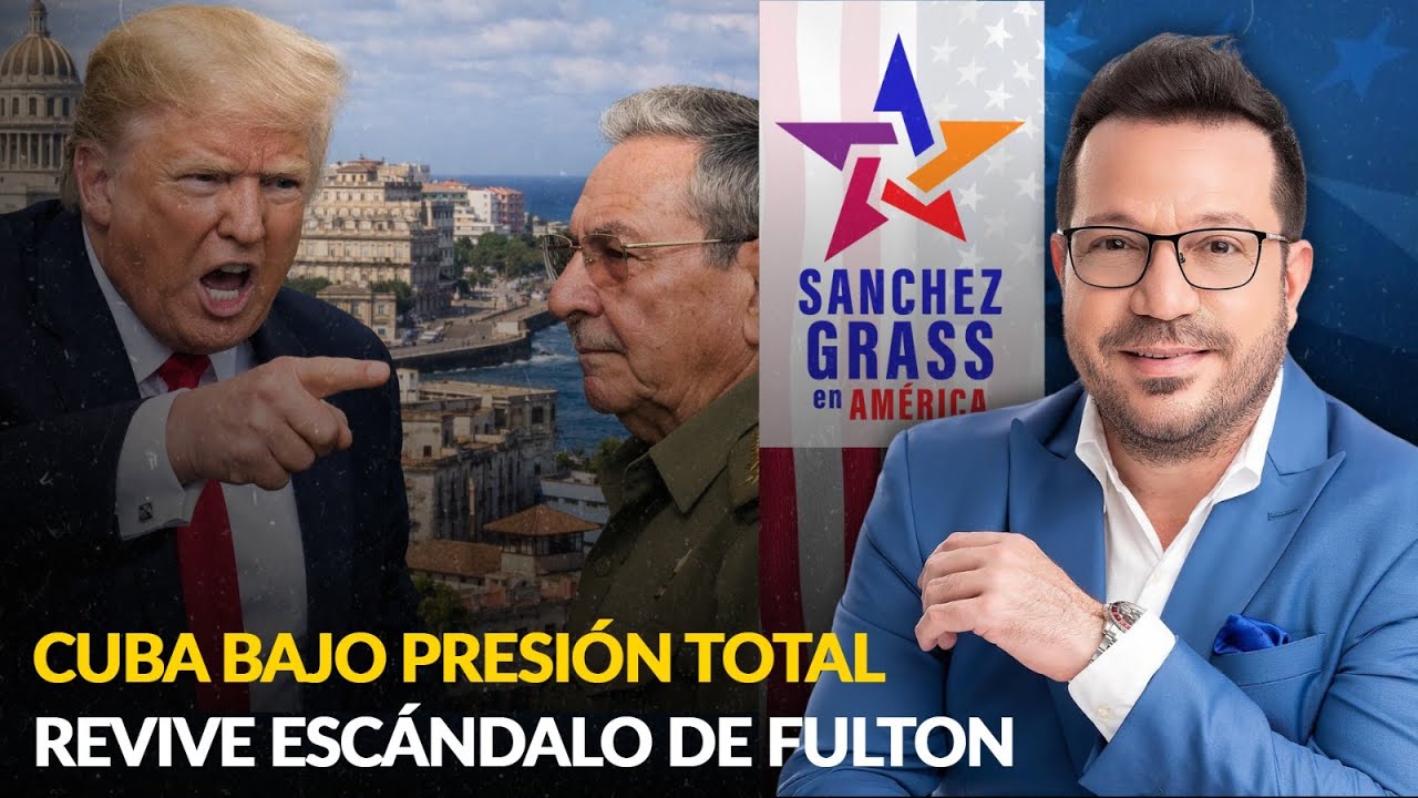 CUBA BAJO PRESIÓN TOTAL | REVIVE ESCÁNDALO DE FULTON | Sánchez Grass