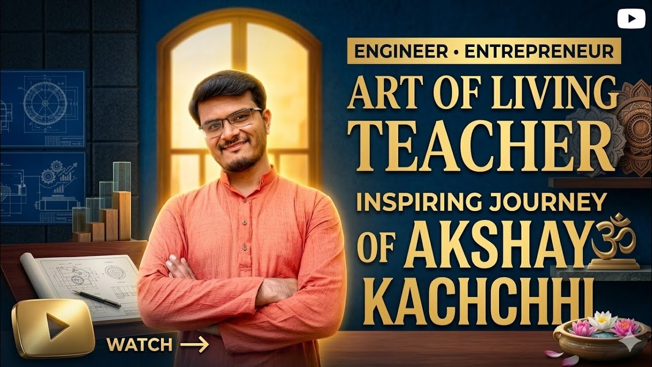 Engineer | Entrepreneur | Art of Living Teacher | Inspiring Journey of Akshay Kachchhi