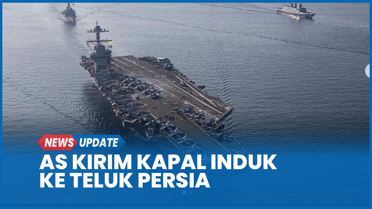 Rencana Berubah, AS Kirim Kapal Induk Terbesar di Dunia ke Teluk Persia