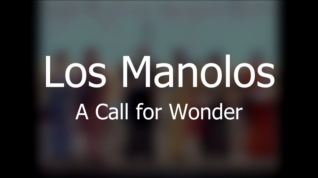 Los Manolos: A Call for Wonder