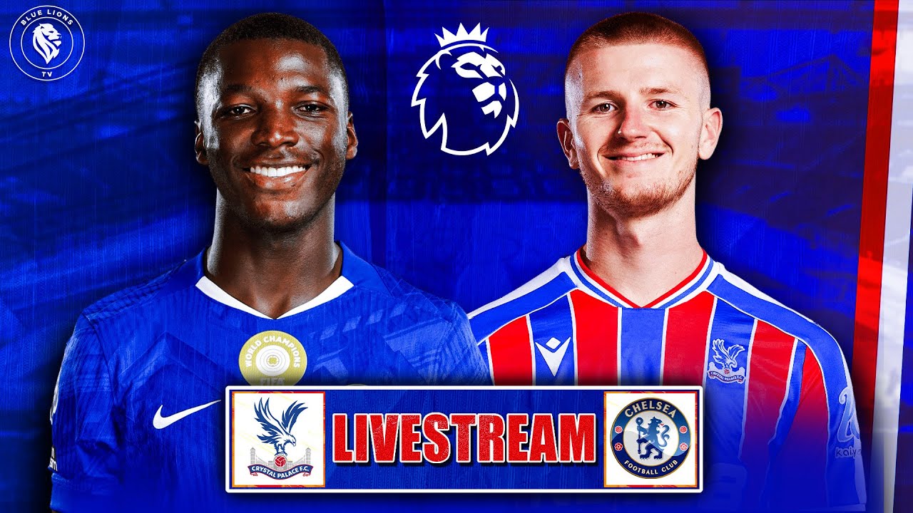 CRYSTAL PALACE vs CHELSEA LIVE STREAM