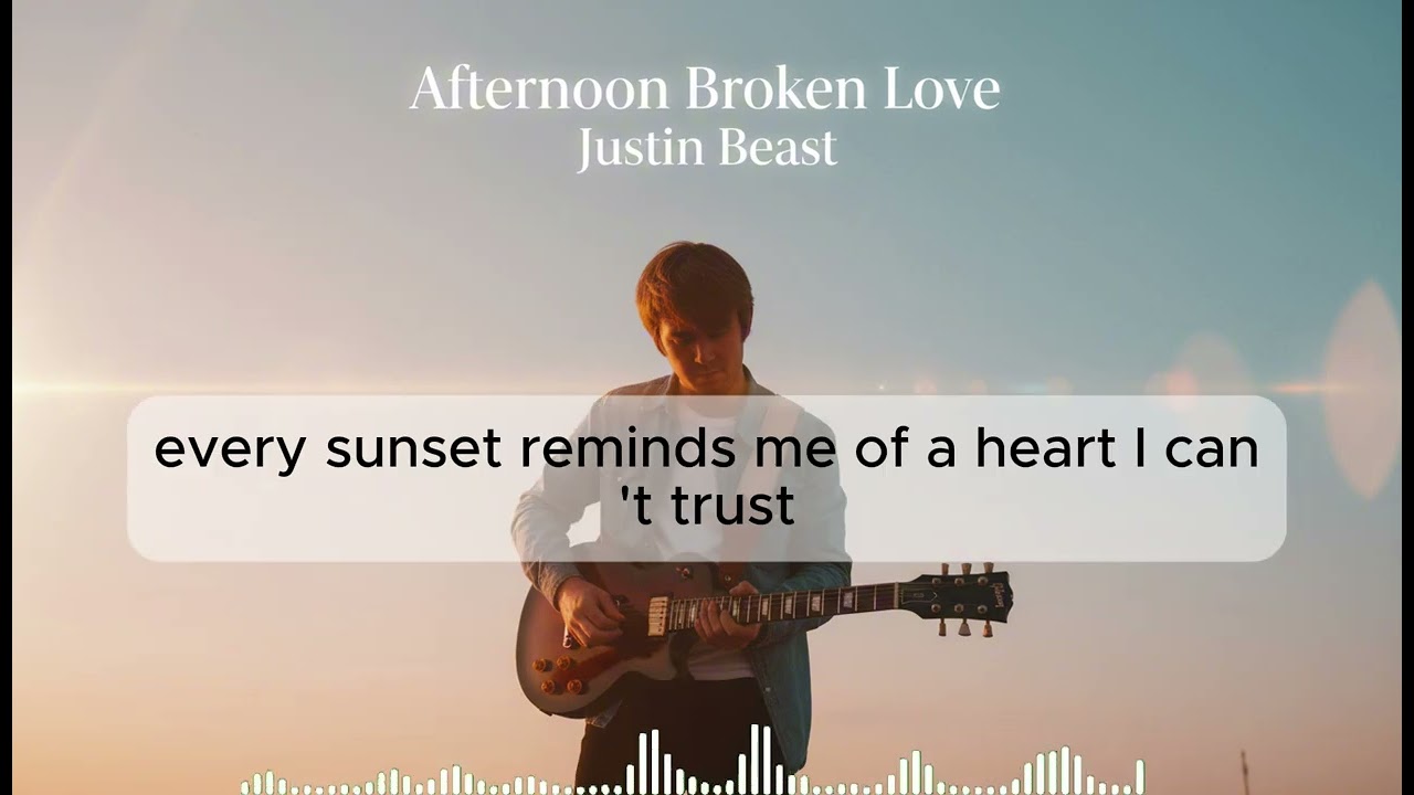 Justin Beast 🎶 - Afternoon Broken Love (Lyrics Song)