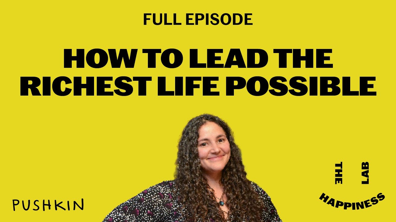How to Lead the Richest Life Possible | The Happiness Lab with Dr. Laurie Santos