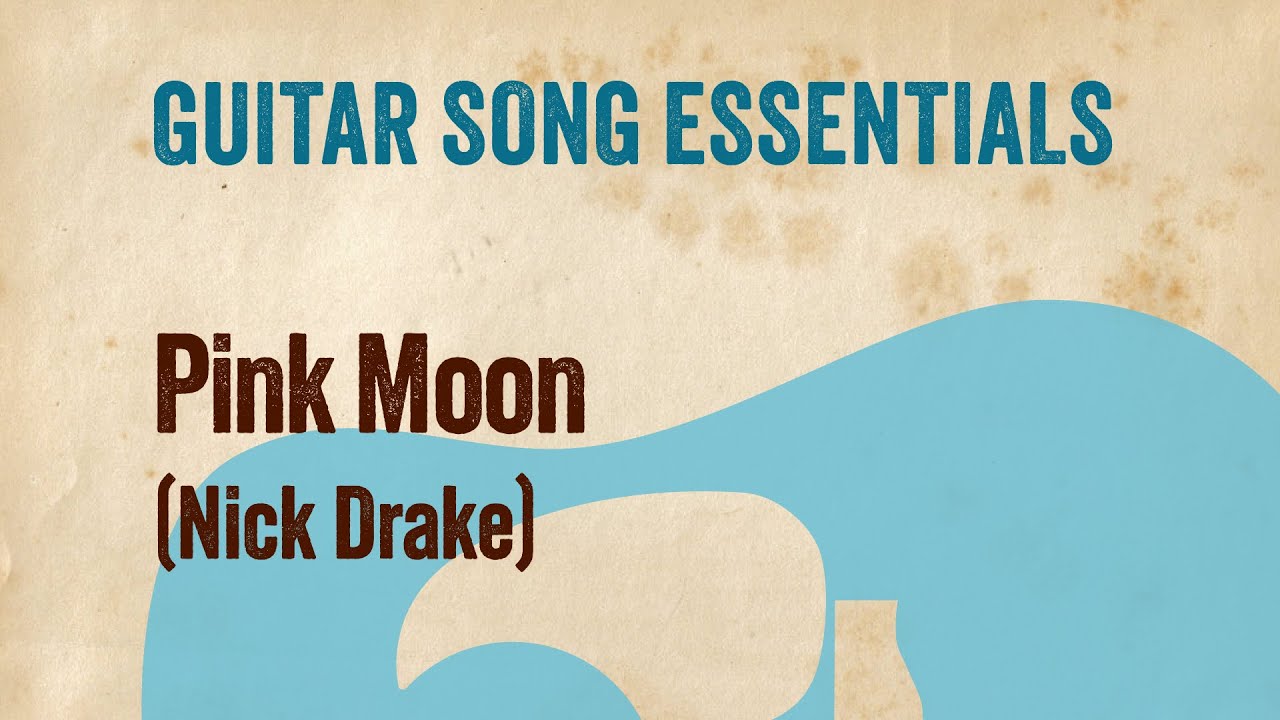 Pink Moon (Nick Drake)—Complete Guitar Lesson