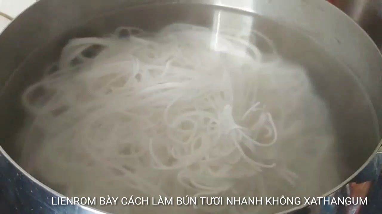 BÚN TƯƠI LÀM NHANH NỬA TIẾNG CÓ ĂN KHÔNG CẦN XANTHANGUM
