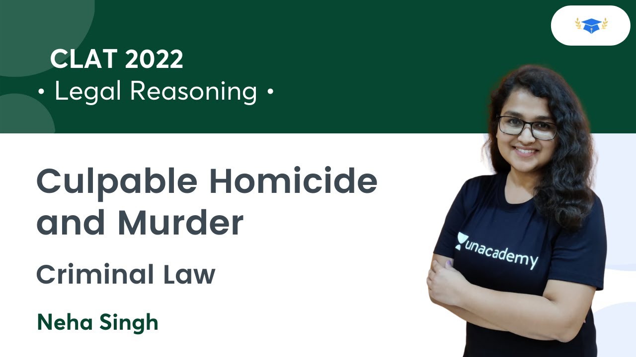 Culpable Homicide and Murder l Criminal Law l Legal Reasoning l CLAT 2022 l Unacademy Law l Neha mam