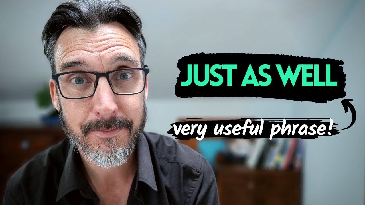 USEFUL ADVANCED  ENGLISH VOCABULARY #4 || How to use "Just as well" meaning and examples.