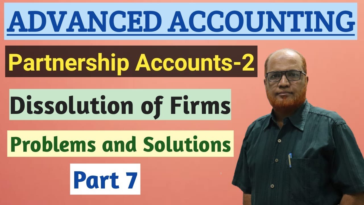 Advanced Accounting I Partnership Accounts 2 I Dissolution of Firms I Problems I Part 7 I Khan Sir