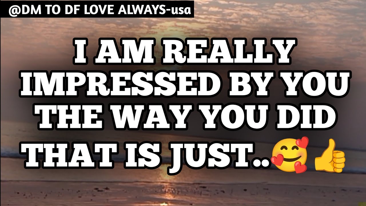 DM TO DF 💌♥️ || I Am Really Impressed By You The Way You Did That Is Just...🥰👍|| đm to df love today