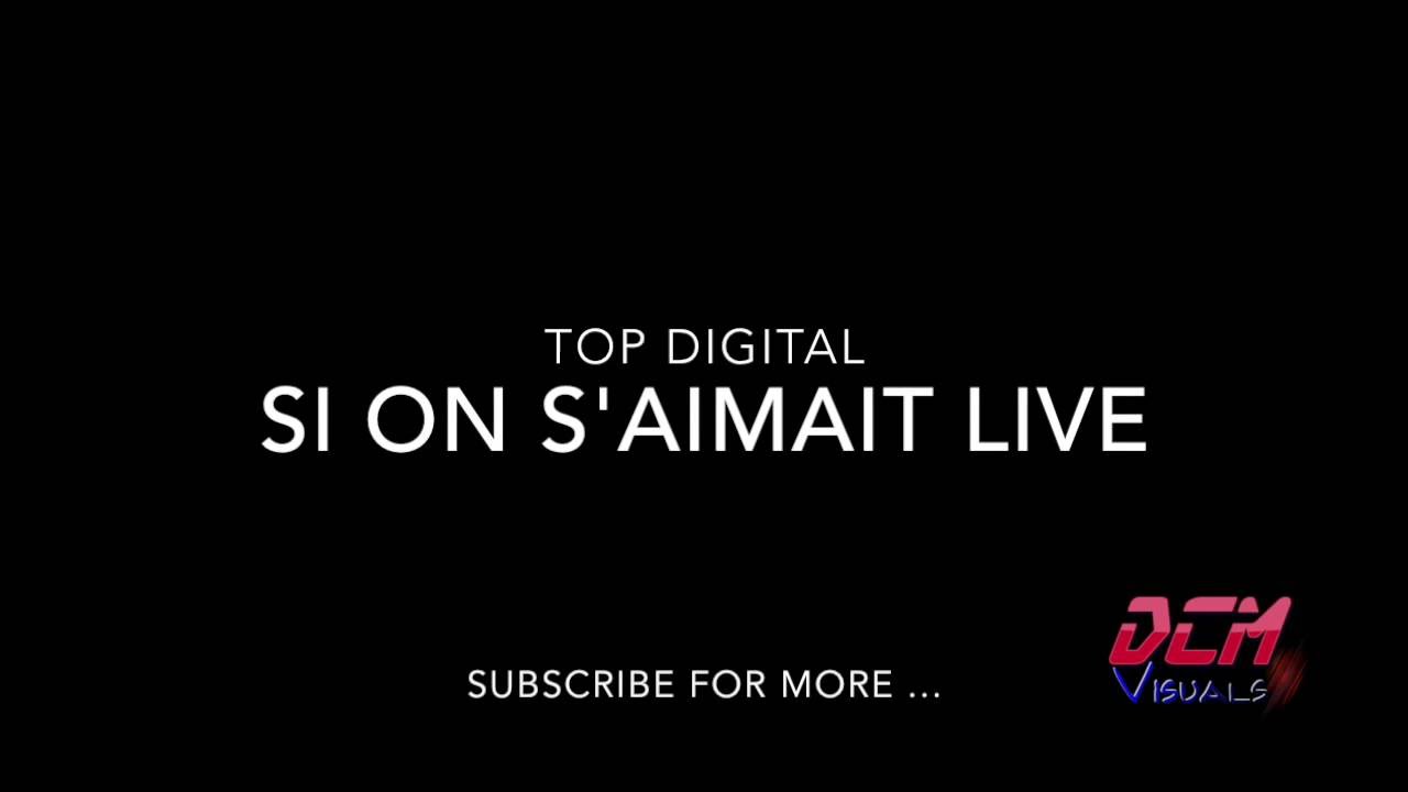 TOP DIGITAL - Si on s'aimait - Live