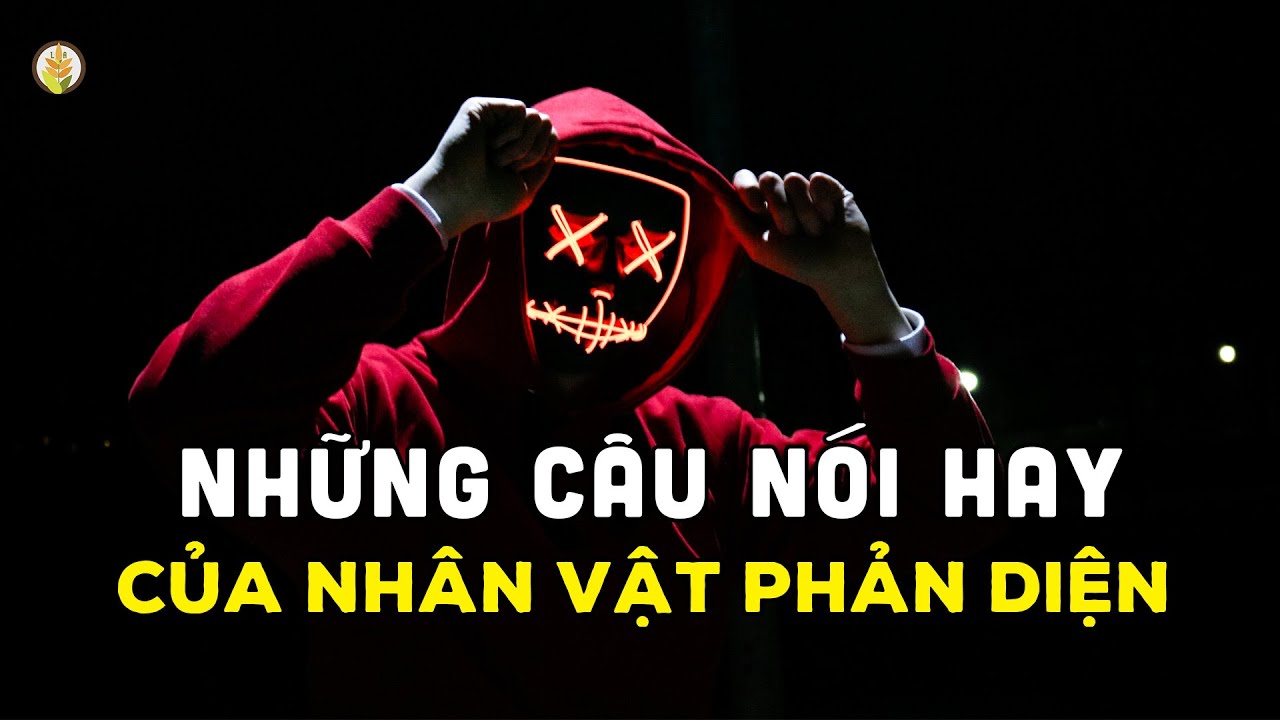 Những C&acirc;u N&oacute;i Hay Của C&aacute;c Nh&acirc;n Vật Phản Diện