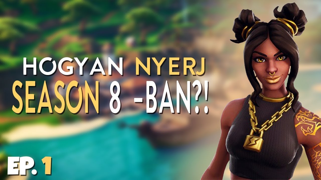 HOGYAN NYERJ SEASON 8 -BAN? | EP. 1 (Fortnite Battle Royale)
