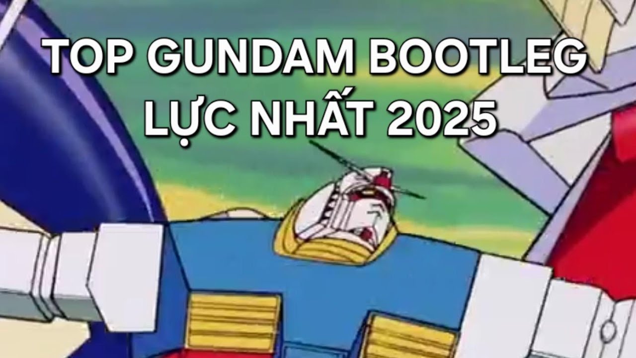 Top Bootleg Gundam 2025 phần 1