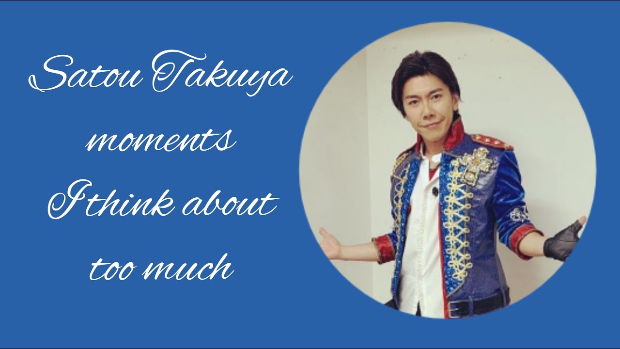 Satou Takuya moments I think about too much [REUPLOAD]