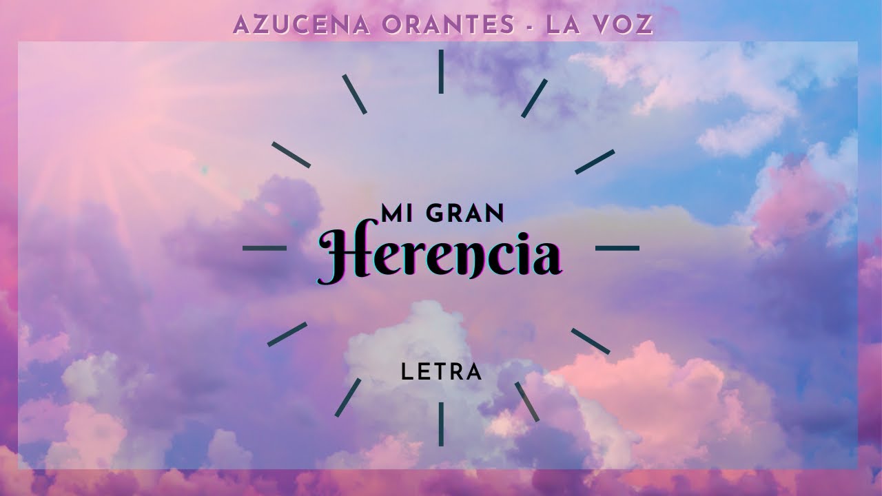 MI GRAN HERENCIA LETRA | AZUCENA ORANTES LA VOZ