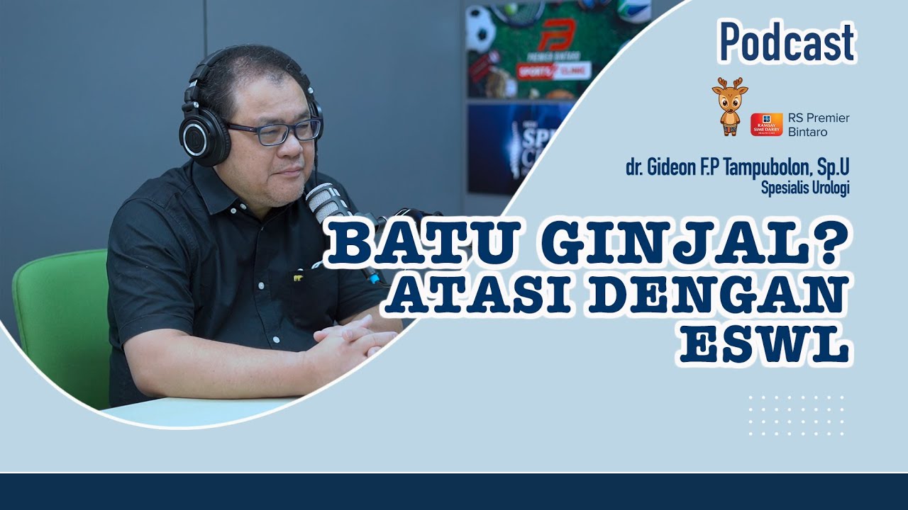 PODCAST: ESWL, Mengatasi Batu Ginjal tanpa Operasi