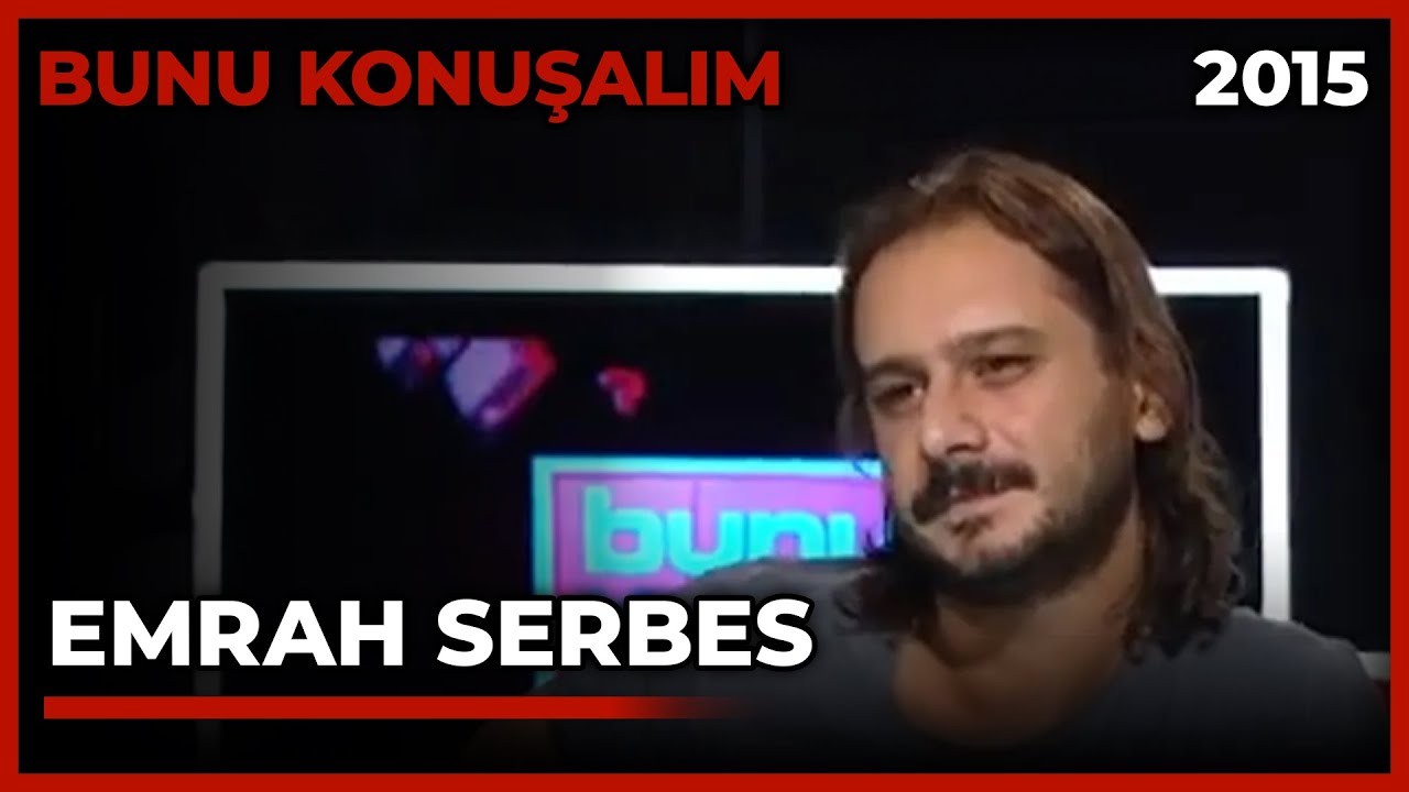 Bunu Konuşalım: Emrah Serbes - 19.08.2015