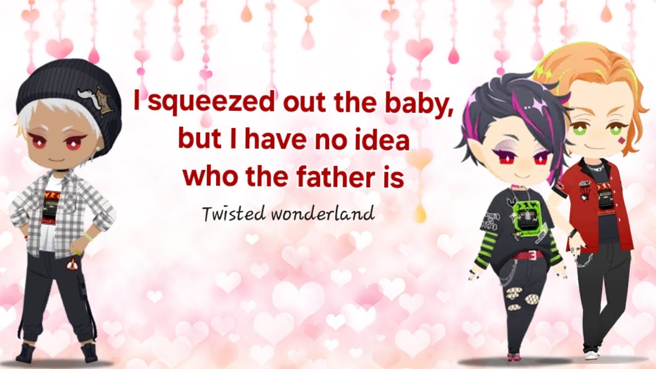 I squeezed out the baby, but I have no idea who the father is || Twisted Wonderland || Texting story