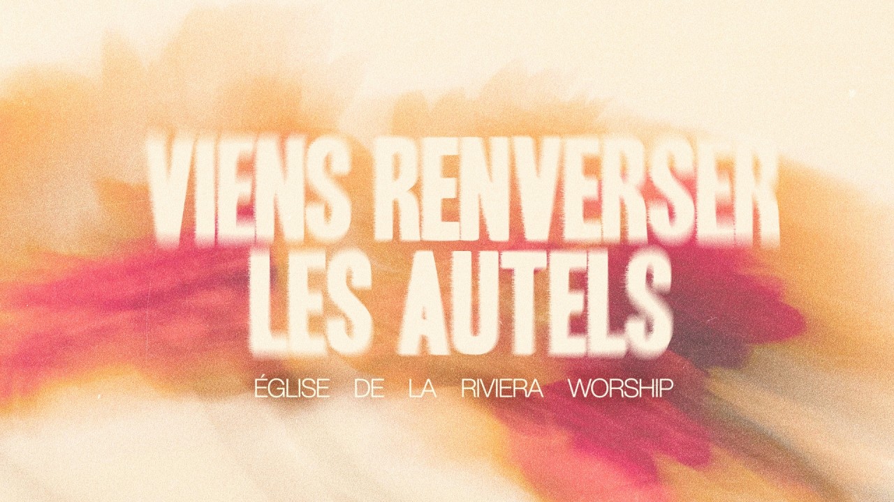 Viens renverser les autels (ft Yvanna Fomo & Esther Espinas) - Eglise de la Riviera Worship