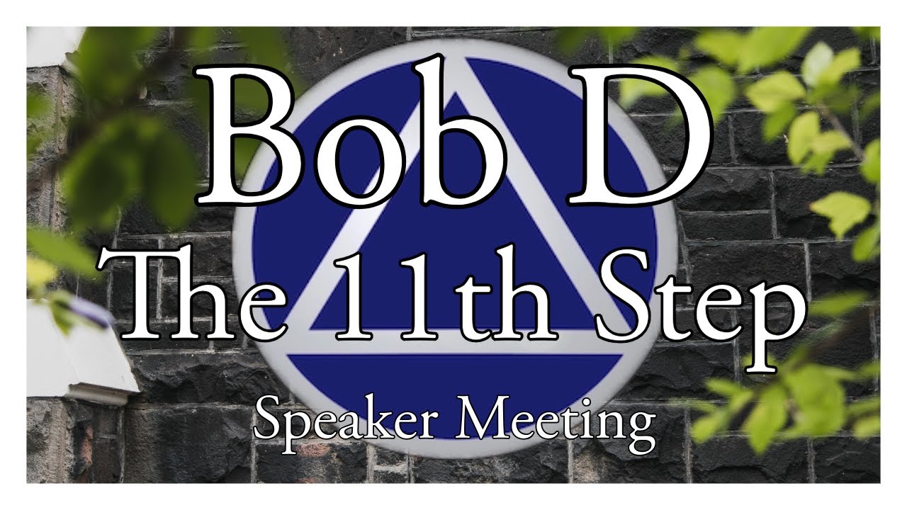 Bob D / The 11th Step:Speaker Meeting