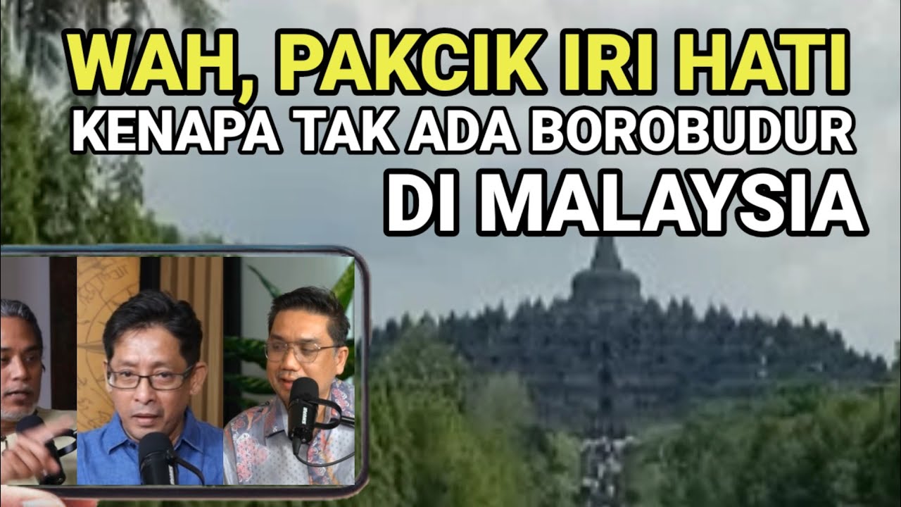 Wah Pakcik Iri Hati, Kenapa Tak Ada Borobudur di Malaysia