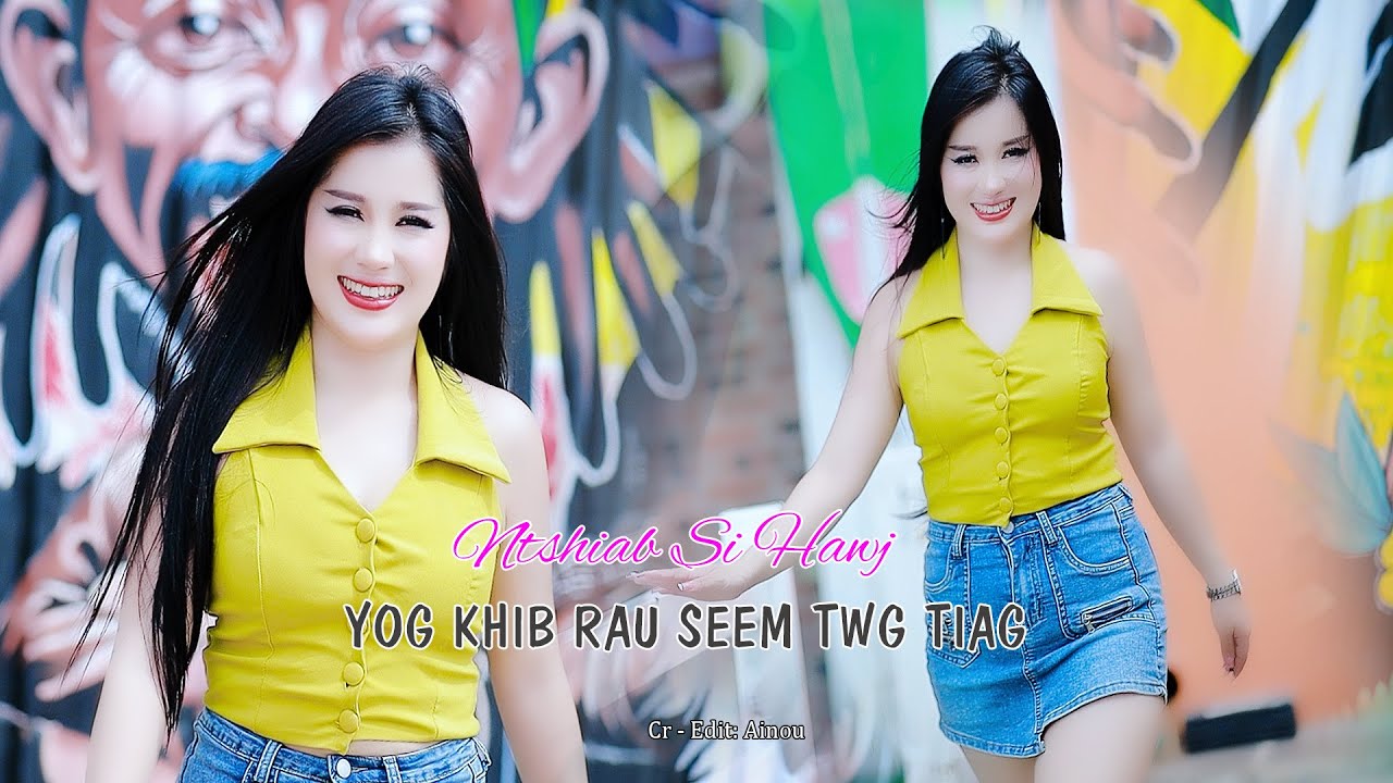 Yog khib rau seem twg tiag   Ntshiab si Hawj ) nkauj tawm tshiab