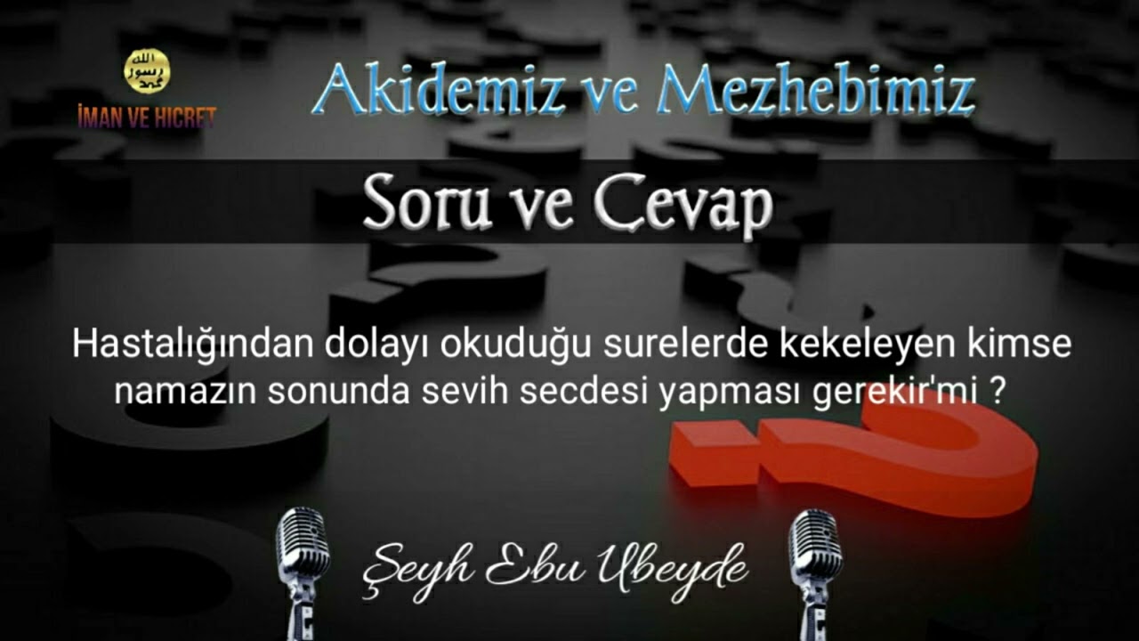 77 - Kekeleme Olan Bir  Kimse Namazın Sonunda Sevih Secdesi Yapması Gerekir'Mi ? Ebu Ubeyde Hoca