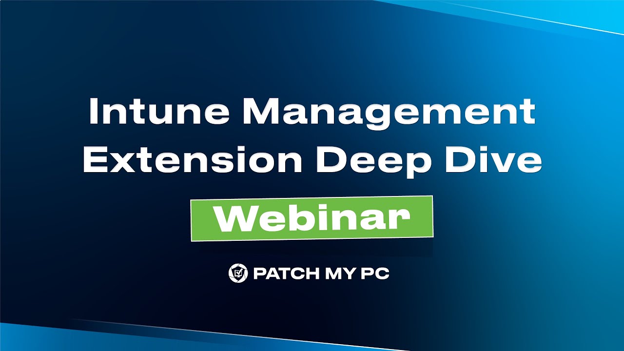 Intune Management Extension - Deep Dive Webinar | Patch My PC
