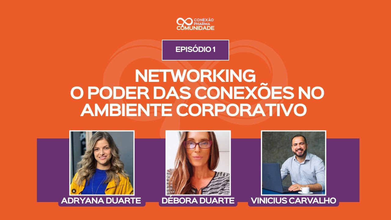 Episódio 1: Poder do Networking na Sua Carreira - Adryana Duarte, Débora Duarte e Vinicius Carvalho