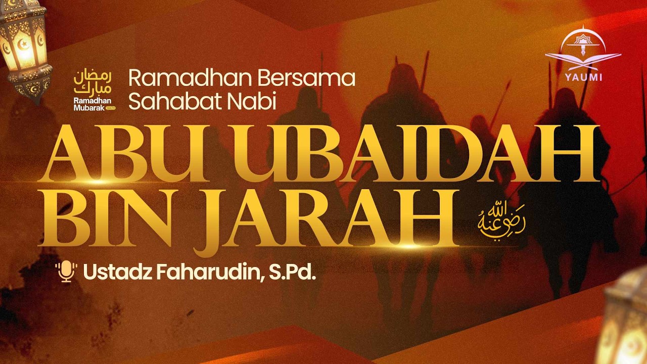 Kisah Sahabat Abu Ubaidah bin Jarah | Ustadz Faharuddin, S.Pd.