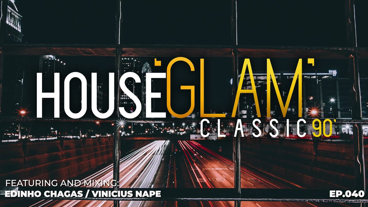 House 'Glam' Classics 90' por Edinho Chagas e Vinicius Nape [Epis&oacute;dio 040]