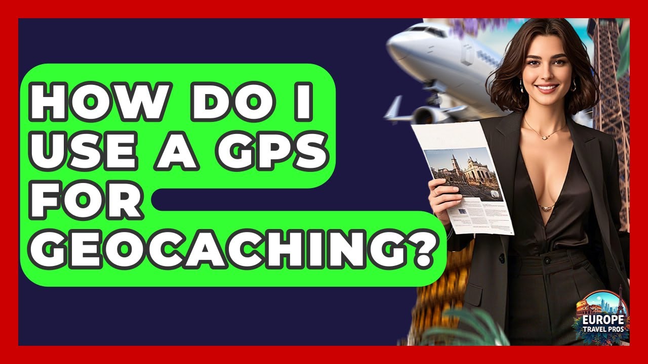 How Do I Use A GPS For Geocaching? - Europe Travel Pros