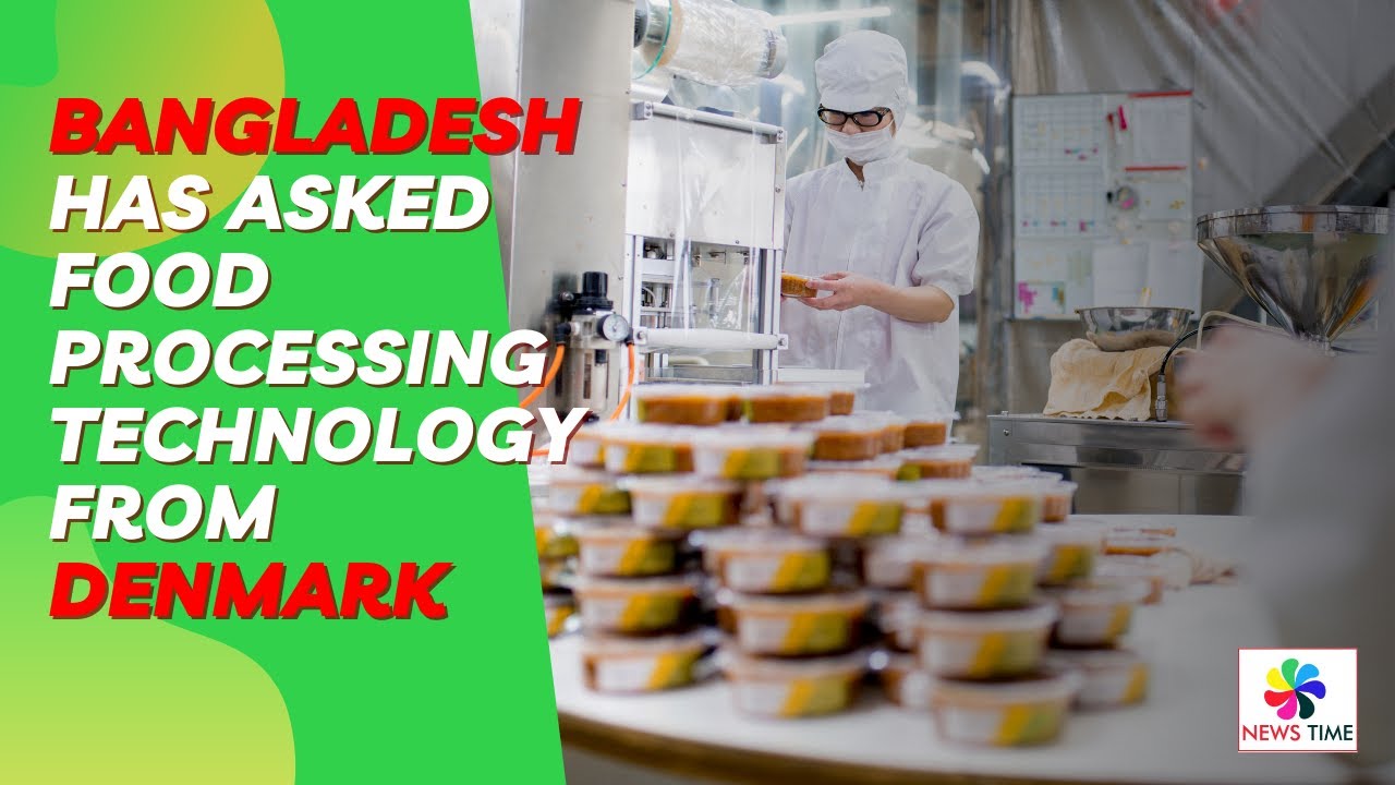 Bangladesh has asked food processing technology from Denmark, Denmark agreed