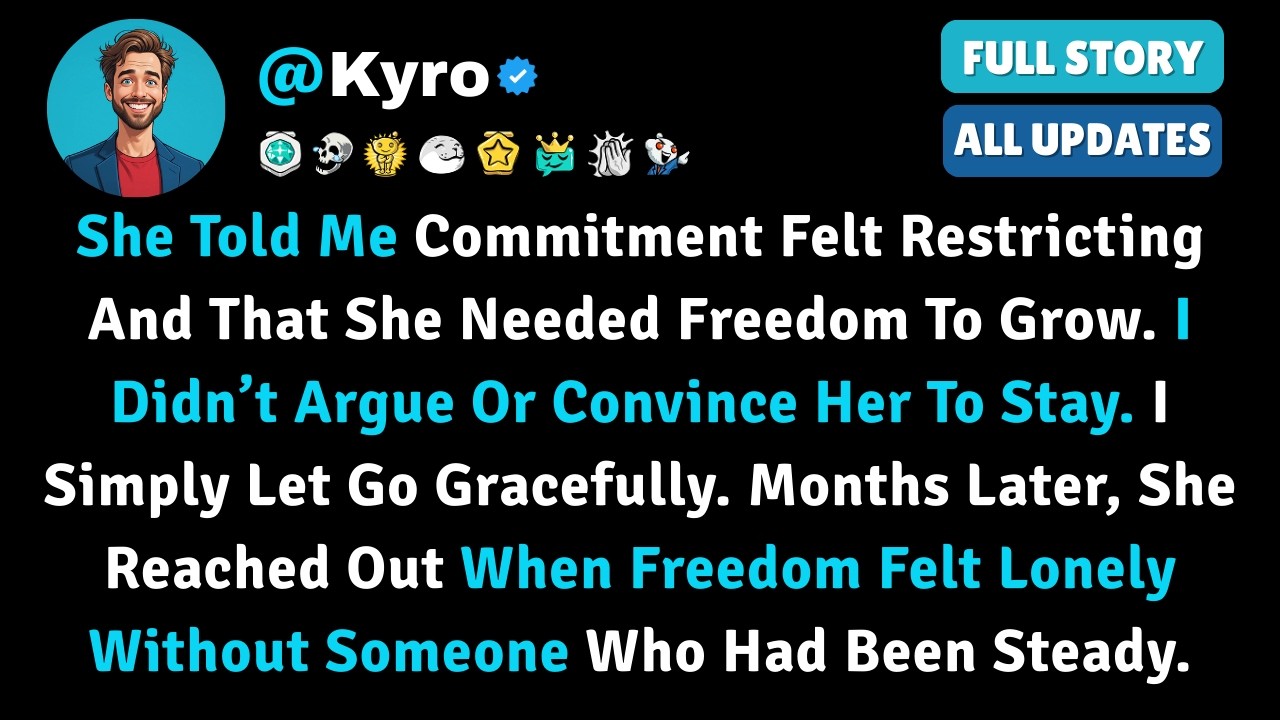 She Told Me Commitment Felt Restricting And That She Needed Freedom To Grow. I Didn’t Argue Or Convi