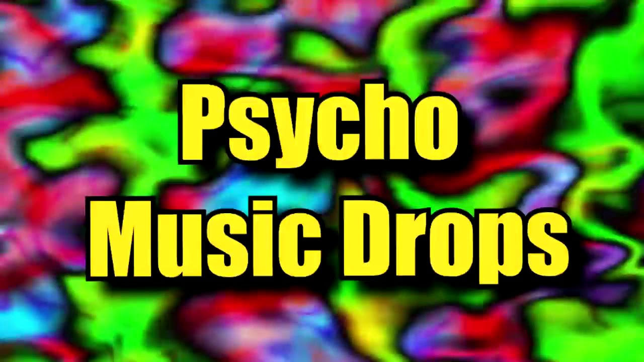 Psycho music drops