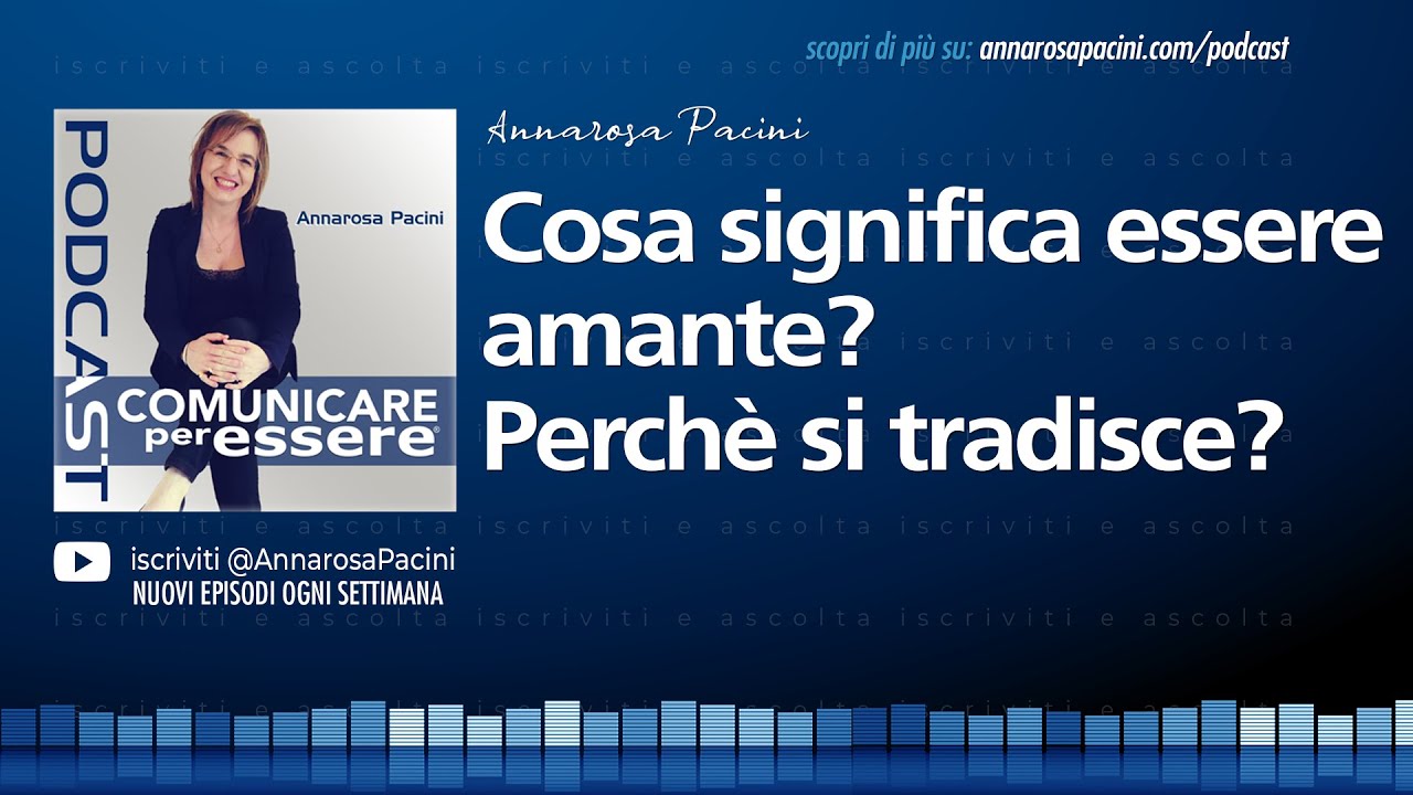 Cosa significa essere amante? Perché si tradisce? - Podcast