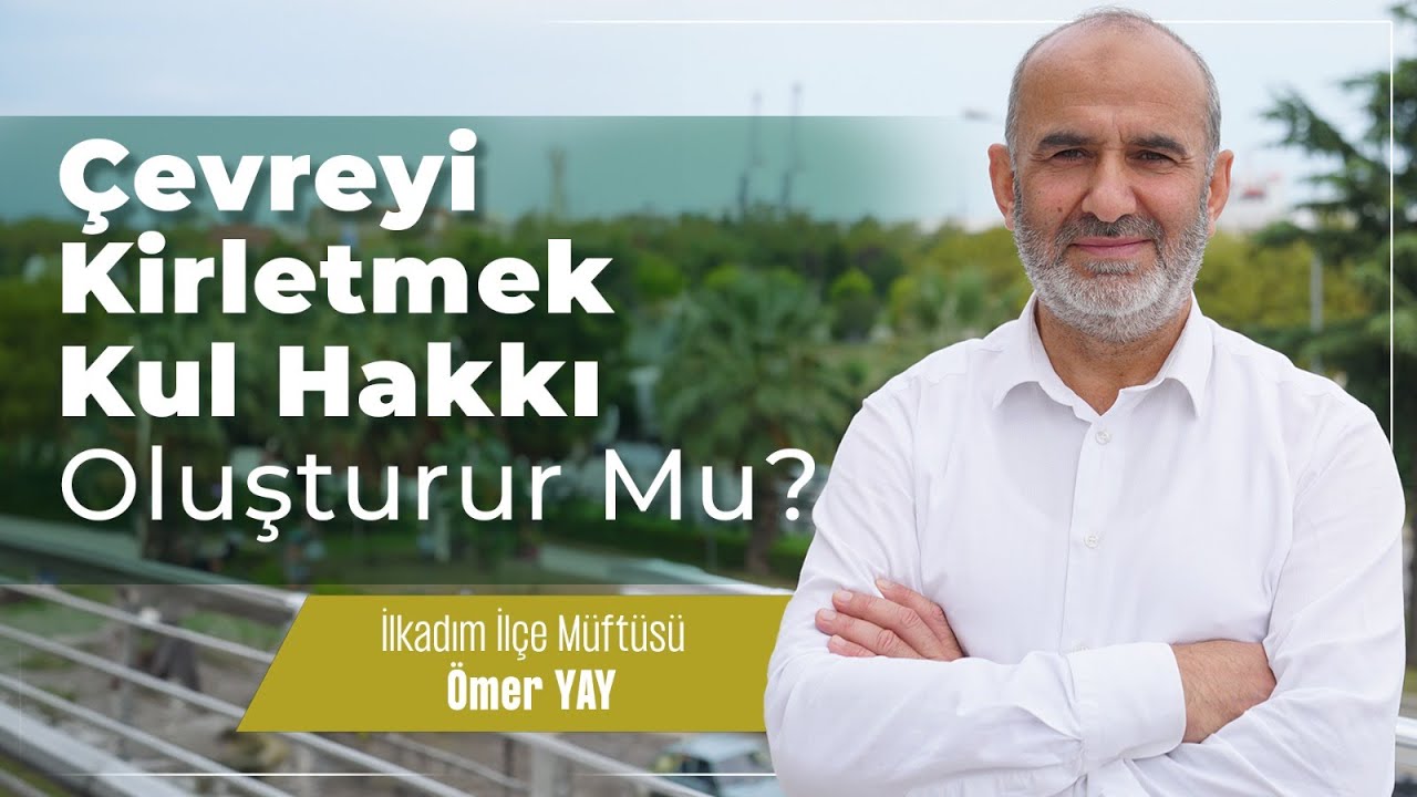 Çevre nedir? Çevreyi kirletmek kul hakkı mıdır?