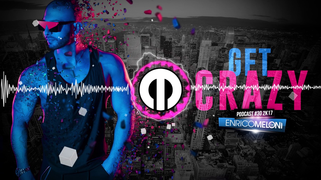 ENRICO MELONI - Get Crazy - Podcast #030 2k17