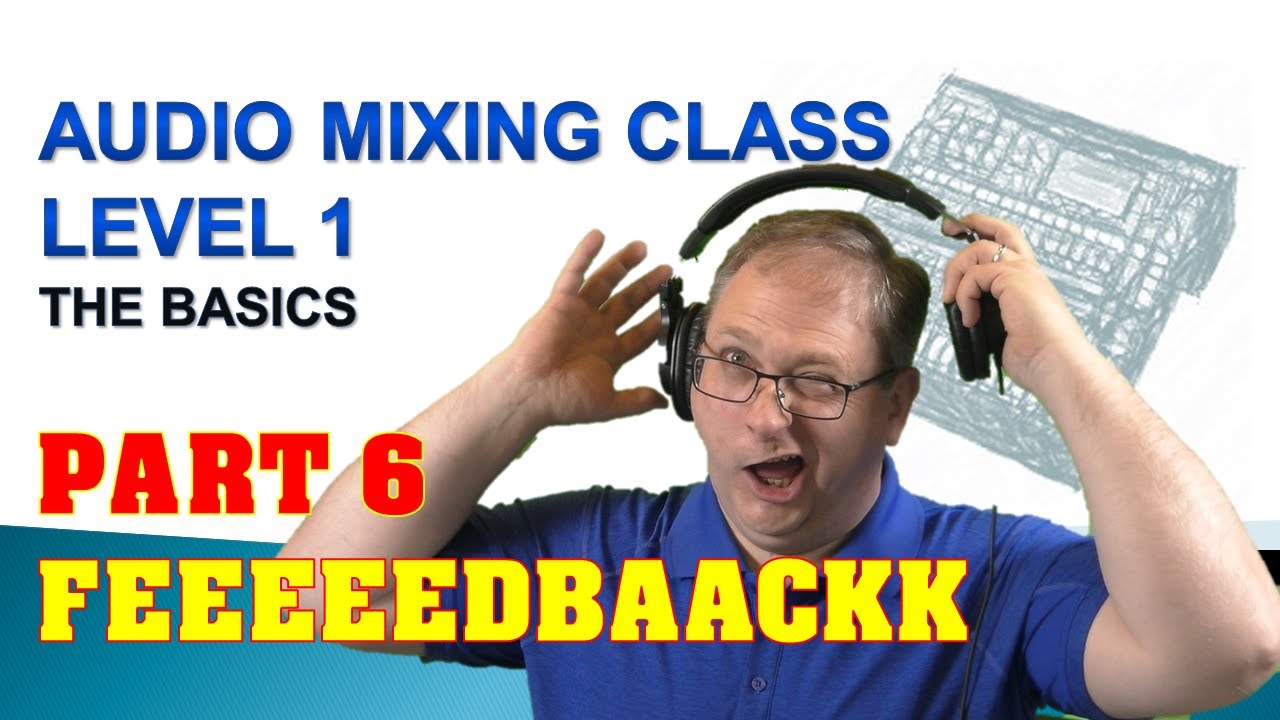 Audio Mixing Class - Level 1 - Feedback - Video 6 of 6