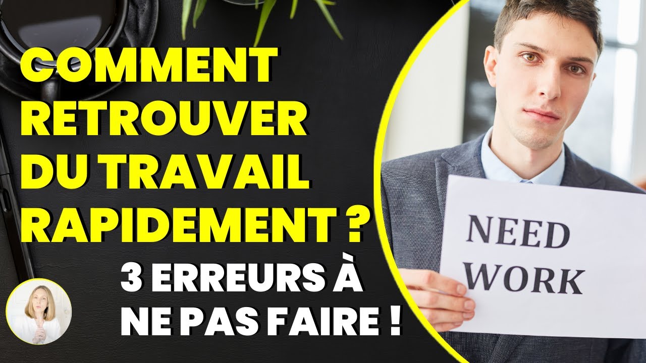 Comment retrouver du travail rapidement ? Les 3 erreurs &agrave; ne pas faire !