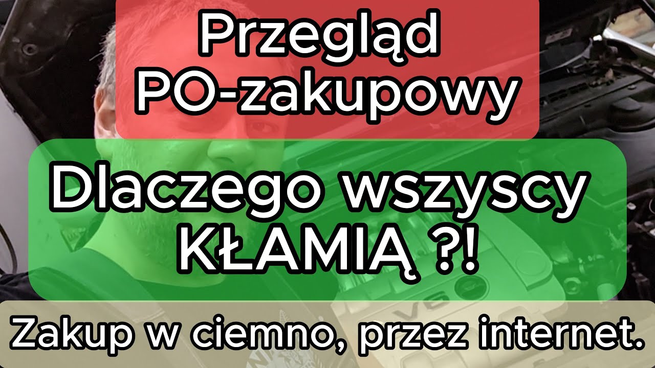 Przegląd POzakupowy. Dlaczego wszyscy KŁAMIĄ ? Kupiłem samochód przez internet uwierzyłem sprzedawcy