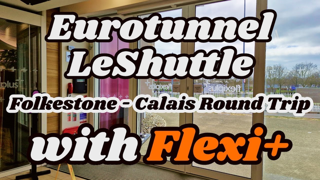 Eurotunnel LeShuttle FlexiPlus Worth the Money? Folkestone - Calais Round Trip