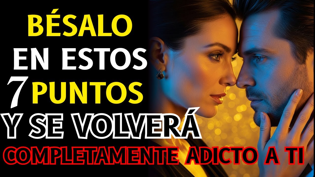 Bésalo en estos 7 puntos y se volverá completamente adicto a ti 💏