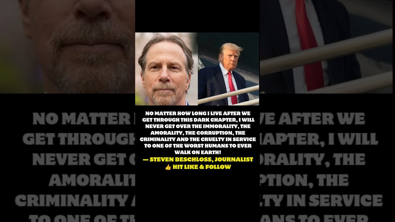 Steven Beschloss Slams Trump: Journalist Condemns Corruption, Cruelty & Criminality