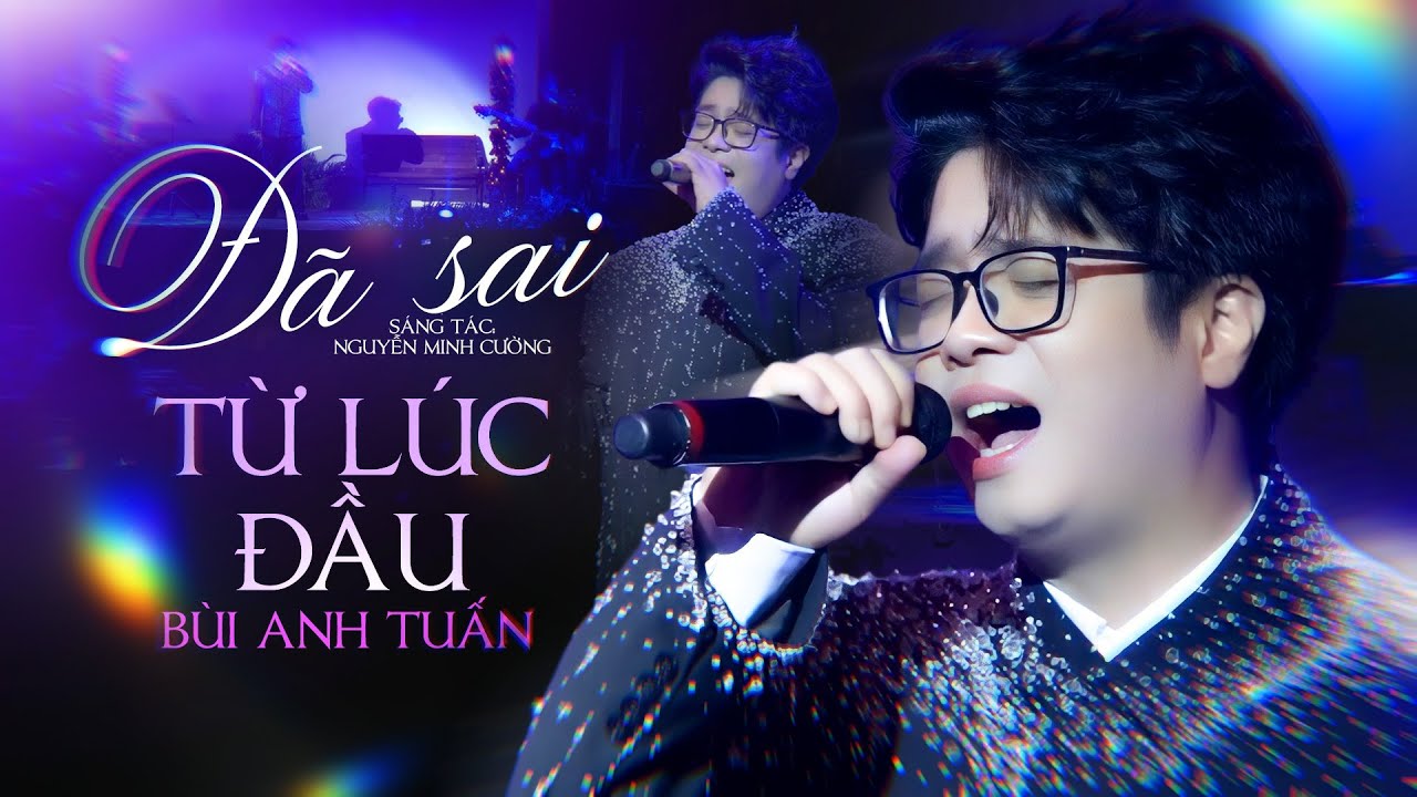 Đ&atilde; Sai Từ L&uacute;c Đầu | B&ugrave;i Anh Tuấn THỔN THỨC h&aacute;t về một chuyện t&igrave;nh BI THƯƠNG || Ph&ograve;ng tr&agrave; Đồng Dao