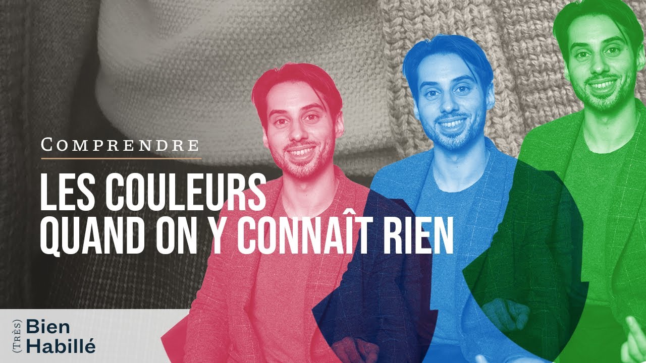 Comprendre les COULEURS quand on y connaît RIEN - (Très) Bien Habillé #6