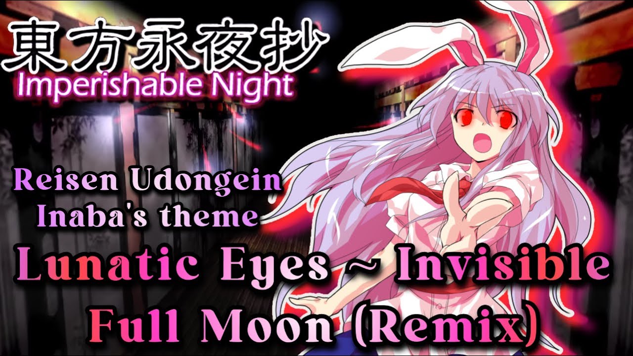 [東方 Remix] Touhou 8 IN: Lunatic Eyes ~ Invisible Full Moon