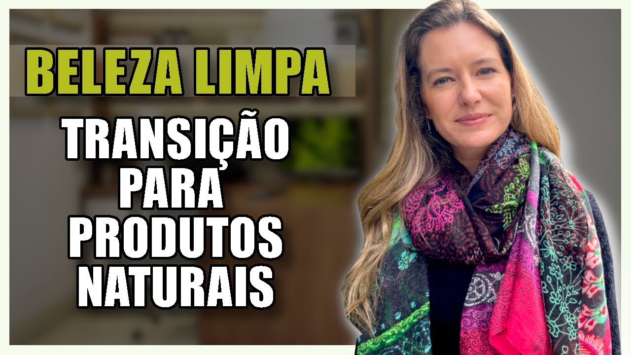 Transi&ccedil;&atilde;o para Produtos Naturais - Beleza Limpa | Dra. Vanessa Ottoboni