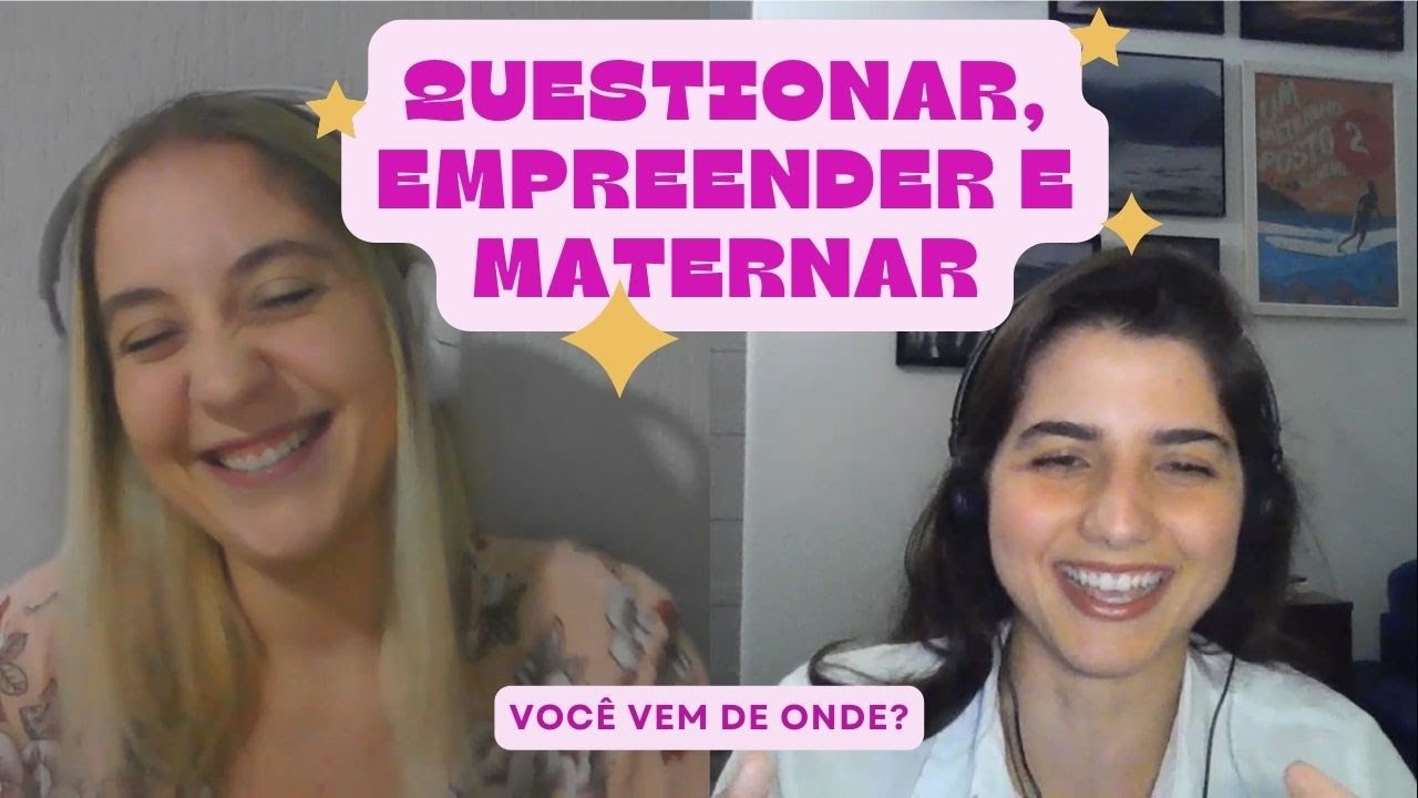 Você vem de onde? | questionar, empreender e maternar com Bruna Marihá