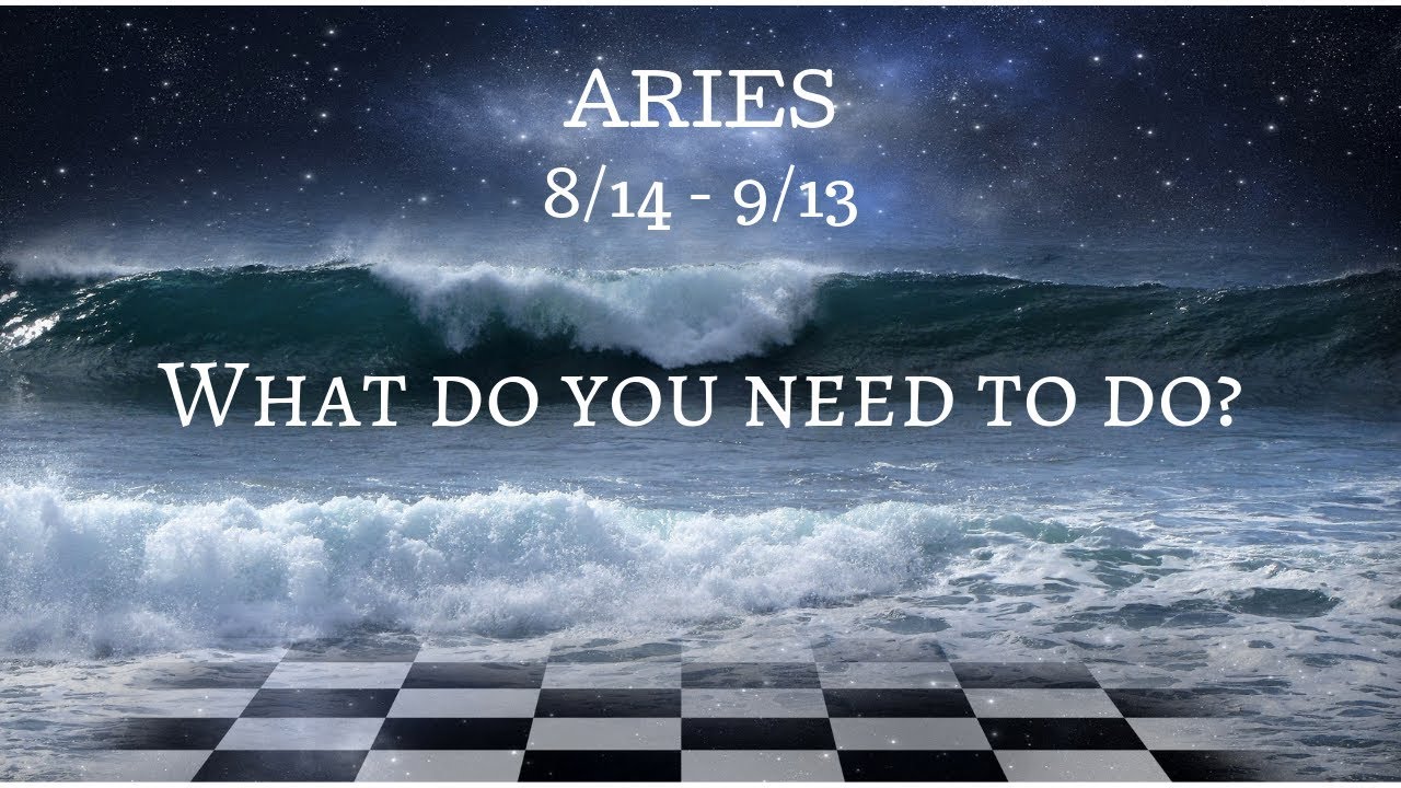 ARIES: What do you need to do? 8/14 - 9/13